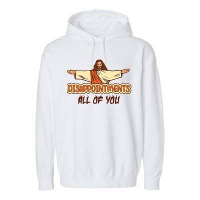 Christian Disappointments All Of You Jesus Sarcastic Humor Garment-Dyed Fleece Hoodie