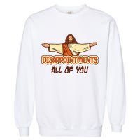 Christian Disappointments All Of You Jesus Sarcastic Humor Garment-Dyed Sweatshirt