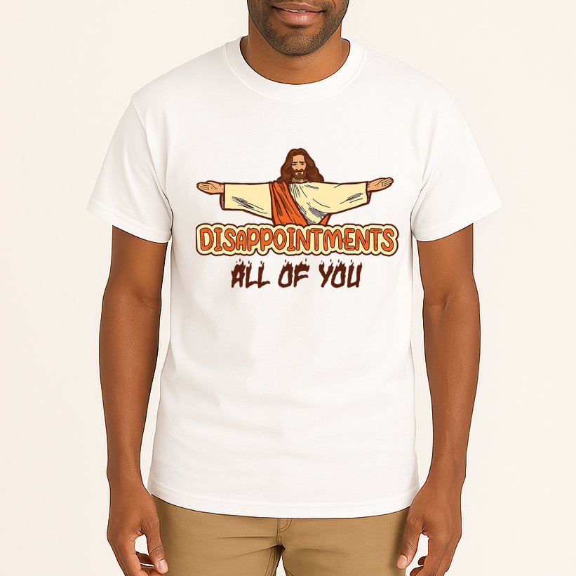 Christian Disappointments All Of You Jesus Sarcastic Humor Tall T-Shirt