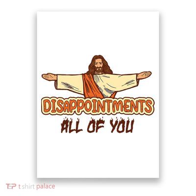 Christian Disappointments All Of You Jesus Sarcastic Humor Poster