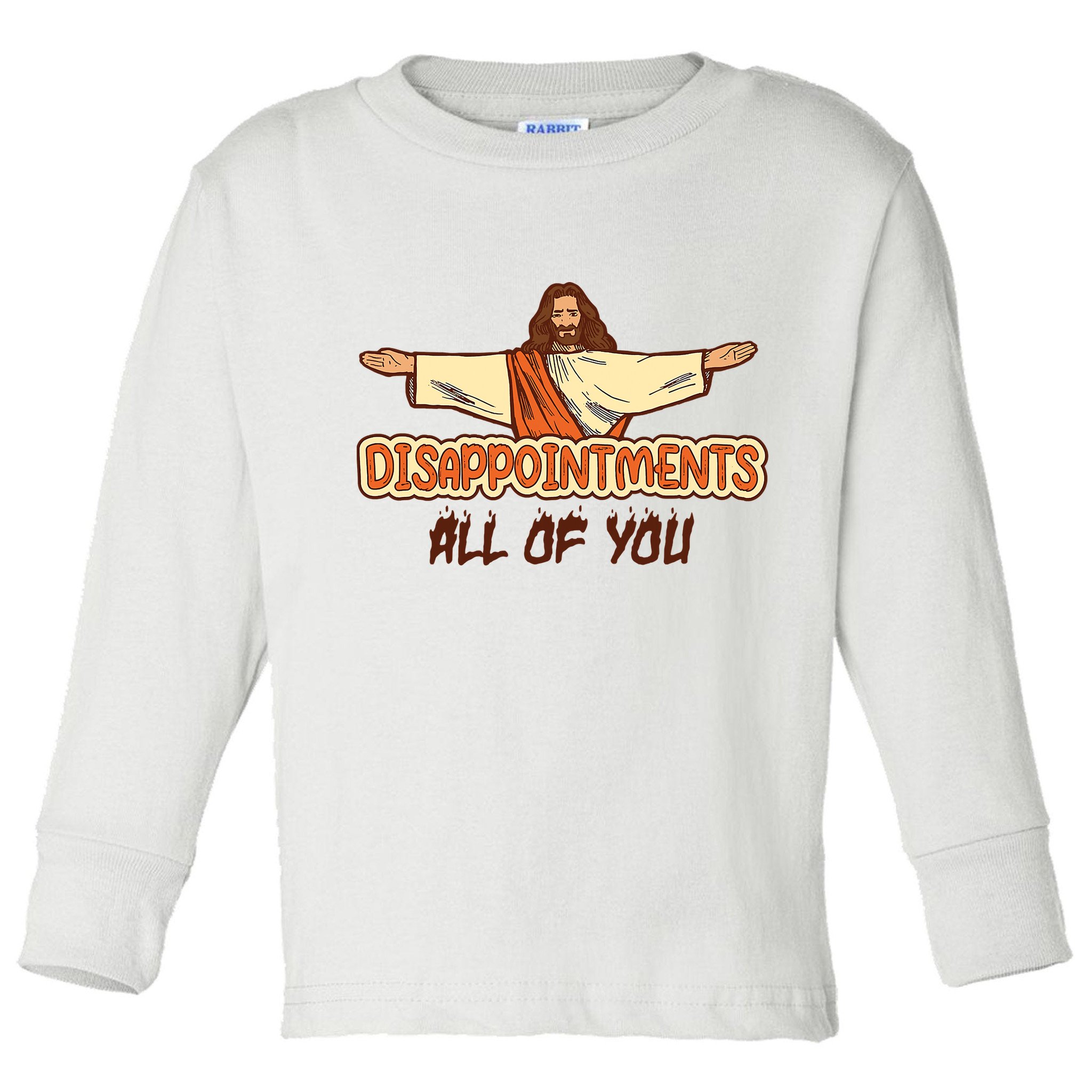 Christian Disappointments All Of You Jesus Sarcastic Humor Toddler Long Sleeve Shirt