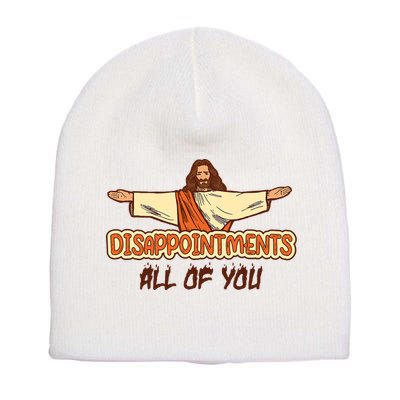 Christian Disappointments All Of You Jesus Sarcastic Humor Short Acrylic Beanie