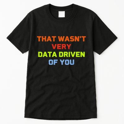 Cool Data Analyst That WasnT Very Data Driven Of You Tall T-Shirt