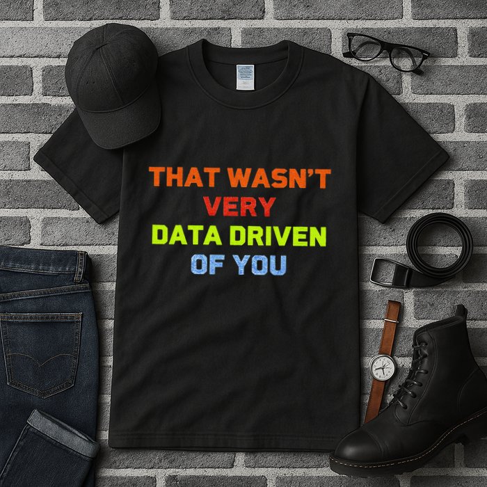 Cool Data Analyst That WasnT Very Data Driven Of You Tall T-Shirt