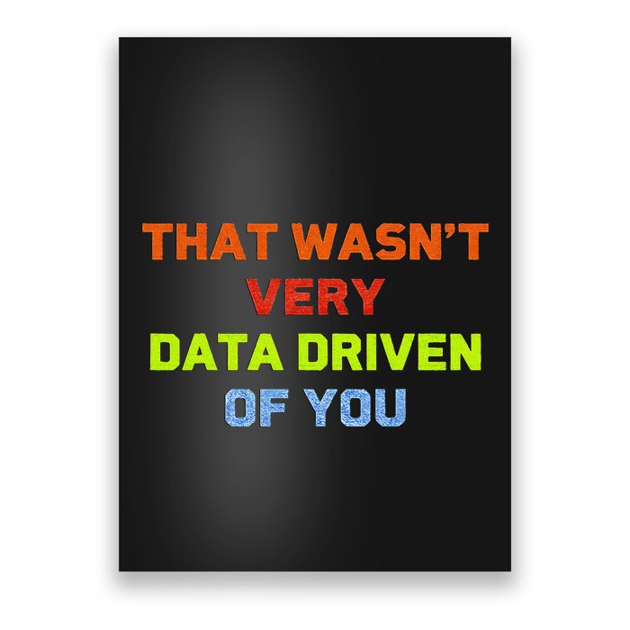 Cool Data Analyst That WasnT Very Data Driven Of You Poster