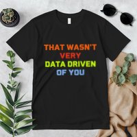 Cool Data Analyst That WasnT Very Data Driven Of You Premium T-Shirt