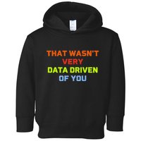 Cool Data Analyst That WasnT Very Data Driven Of You Toddler Hoodie