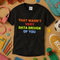 Cool Data Analyst That WasnT Very Data Driven Of You Kids T-Shirt