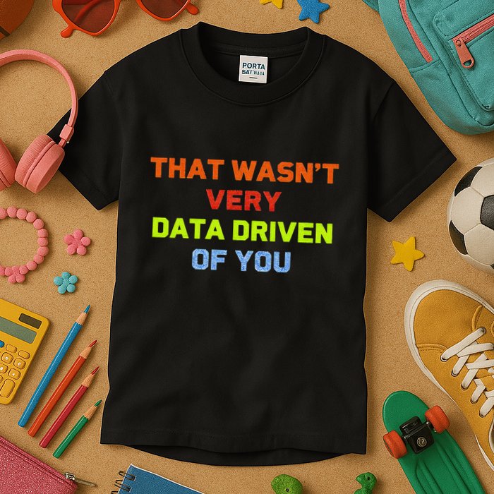 Cool Data Analyst That WasnT Very Data Driven Of You Kids T-Shirt