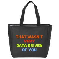 Cool Data Analyst That WasnT Very Data Driven Of You Zip Tote Bag