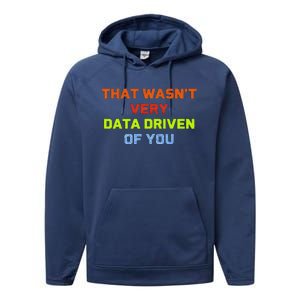 Cool Data Analyst That WasnT Very Data Driven Of You Performance Fleece Hoodie