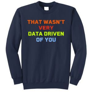 Cool Data Analyst That WasnT Very Data Driven Of You Sweatshirt