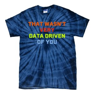 Cool Data Analyst That WasnT Very Data Driven Of You Tie-Dye T-Shirt