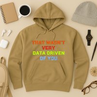 Cool Data Analyst That WasnT Very Data Driven Of You Hoodie