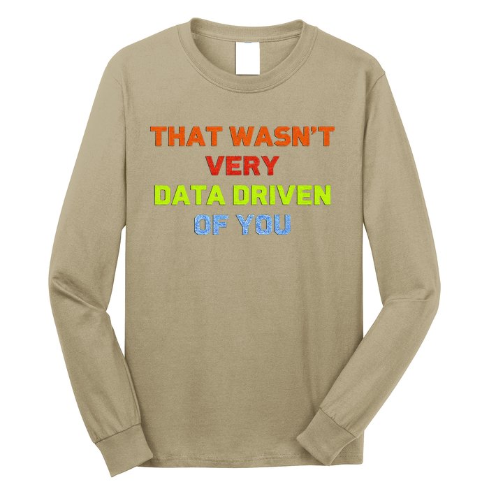 Cool Data Analyst That WasnT Very Data Driven Of You Long Sleeve Shirt