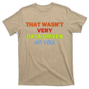 Cool Data Analyst That WasnT Very Data Driven Of You T-Shirt