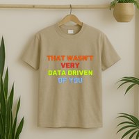 Cool Data Analyst That WasnT Very Data Driven Of You T-Shirt