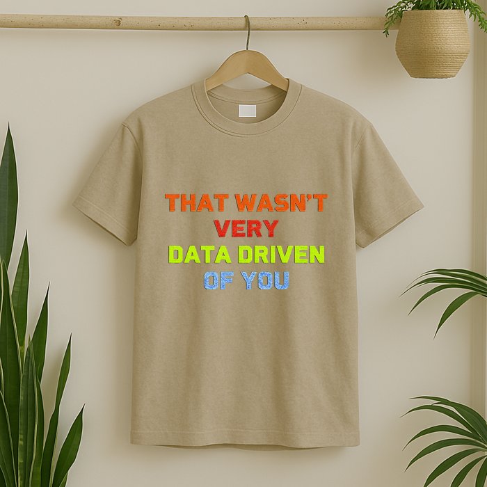 Cool Data Analyst That WasnT Very Data Driven Of You T-Shirt