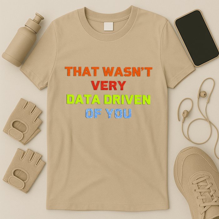 Cool Data Analyst That WasnT Very Data Driven Of You T-Shirt
