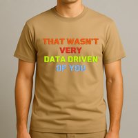 Cool Data Analyst That WasnT Very Data Driven Of You T-Shirt