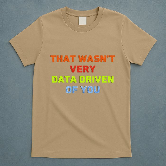 Cool Data Analyst That WasnT Very Data Driven Of You T-Shirt