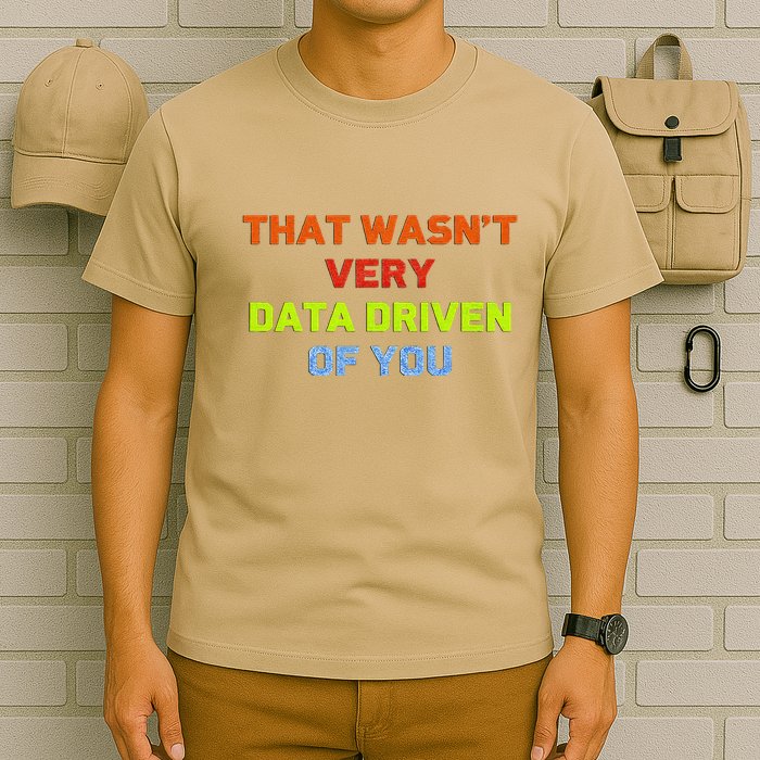 Cool Data Analyst That WasnT Very Data Driven Of You T-Shirt