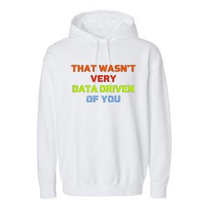 Cool Data Analyst That WasnT Very Data Driven Of You Garment-Dyed Fleece Hoodie