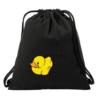 Cute Duck Always Be Yourself Unless You Can Be A Duck Gift Drawstring Bag