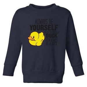 Cute Duck Always Be Yourself Unless You Can Be A Duck Gift Toddler Sweatshirt