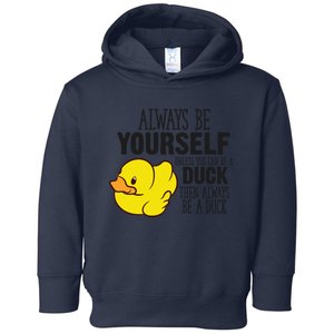 Cute Duck Always Be Yourself Unless You Can Be A Duck Gift Toddler Hoodie