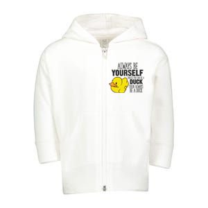 Cute Duck Always Be Yourself Unless You Can Be A Duck Gift Toddler Zip Fleece Hoodie