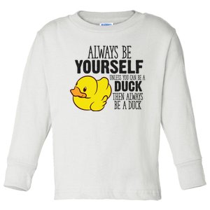 Cute Duck Always Be Yourself Unless You Can Be A Duck Gift Toddler Long Sleeve Shirt