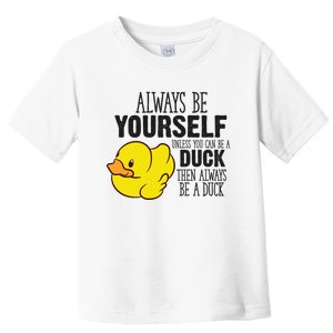 Cute Duck Always Be Yourself Unless You Can Be A Duck Gift Toddler T-Shirt