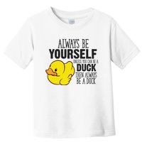 Cute Duck Always Be Yourself Unless You Can Be A Duck Gift Toddler T-Shirt