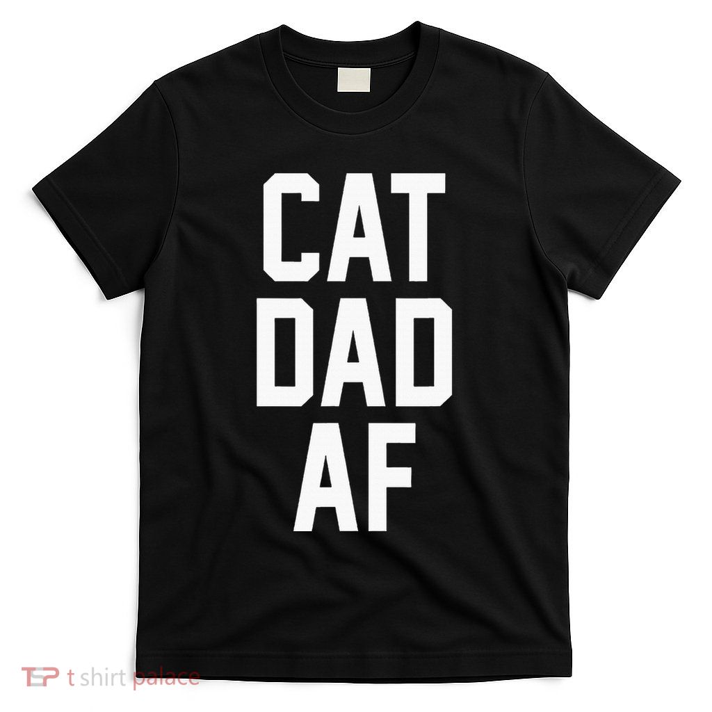 Cat Dad Af For Dads Of Cats T-Shirt