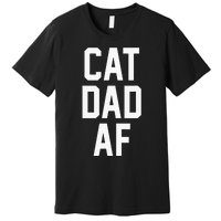 Cat Dad Af For Dads Of Cats Premium T-Shirt