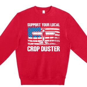 Crop Duster American Flag Support Your Local Crop Duster Premium Crewneck Sweatshirt