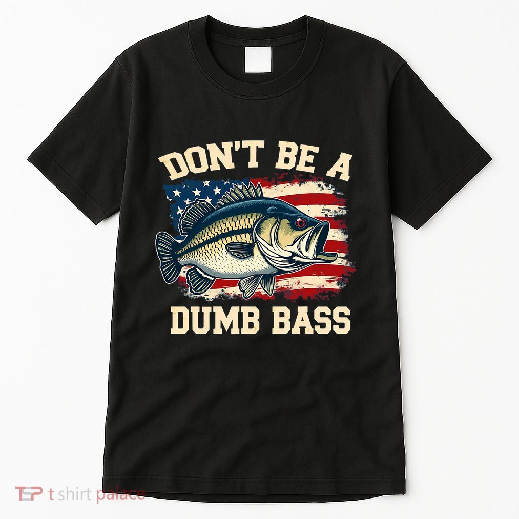 Classic DonT Be A Dumb Bass Funny Fishing Usa Flag Tall T-Shirt