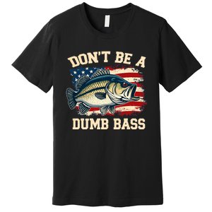 Classic DonT Be A Dumb Bass Funny Fishing Usa Flag Premium T-Shirt