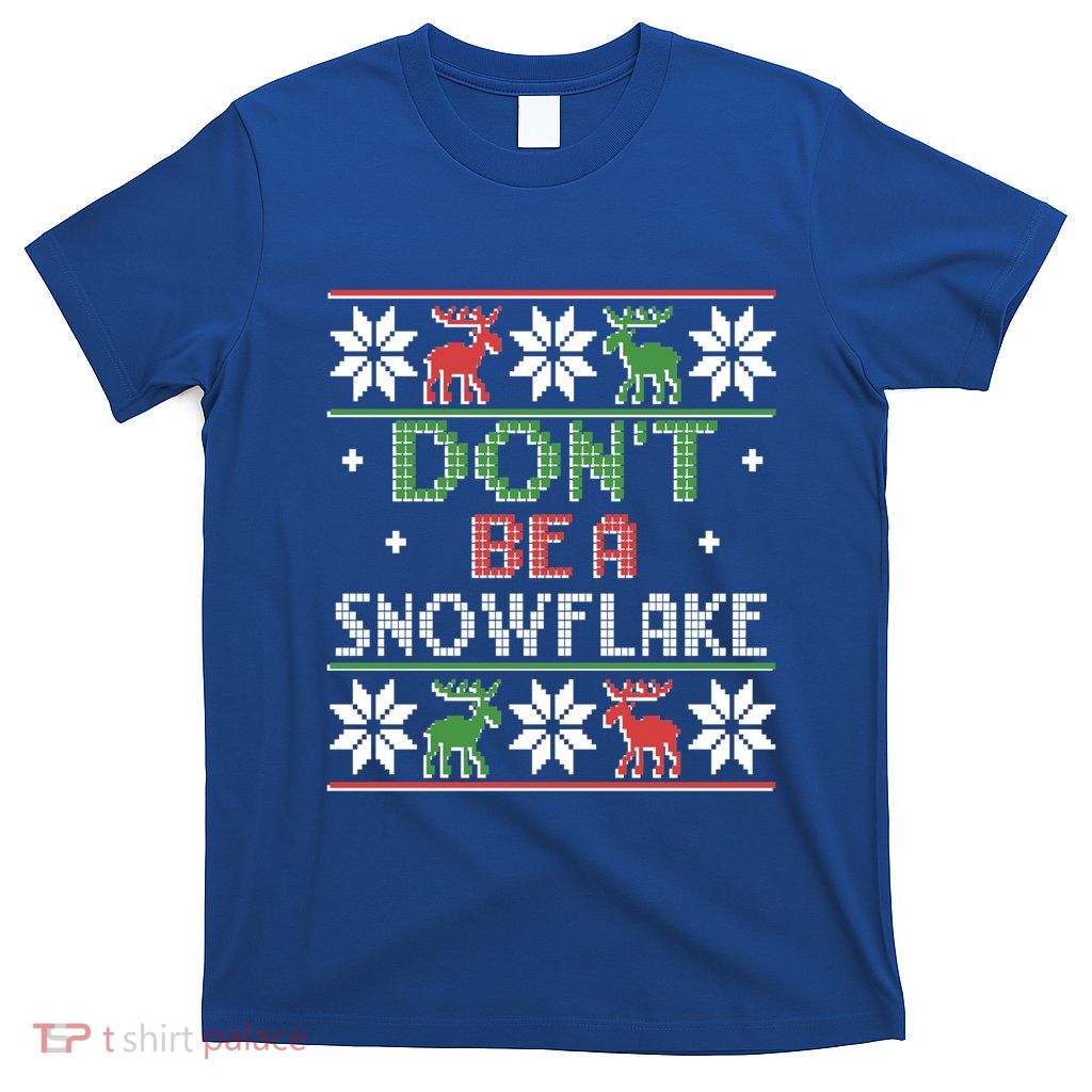 Christmas DonT Be A Snowflake Ugly Funny Protrump Funny Gift T-Shirt