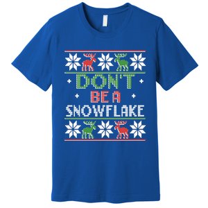 Christmas DonT Be A Snowflake Ugly Funny Protrump Meaningful Gift Premium T-Shirt