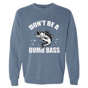 Classic DonT Be A Dumb Bass Funny Fishing Dad Bass Fish Garment-Dyed Sweatshirt