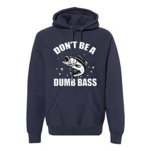 Classic DonT Be A Dumb Bass Funny Fishing Dad Bass Fish Premium Hoodie