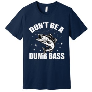 Classic DonT Be A Dumb Bass Funny Fishing Dad Bass Fish Premium T-Shirt