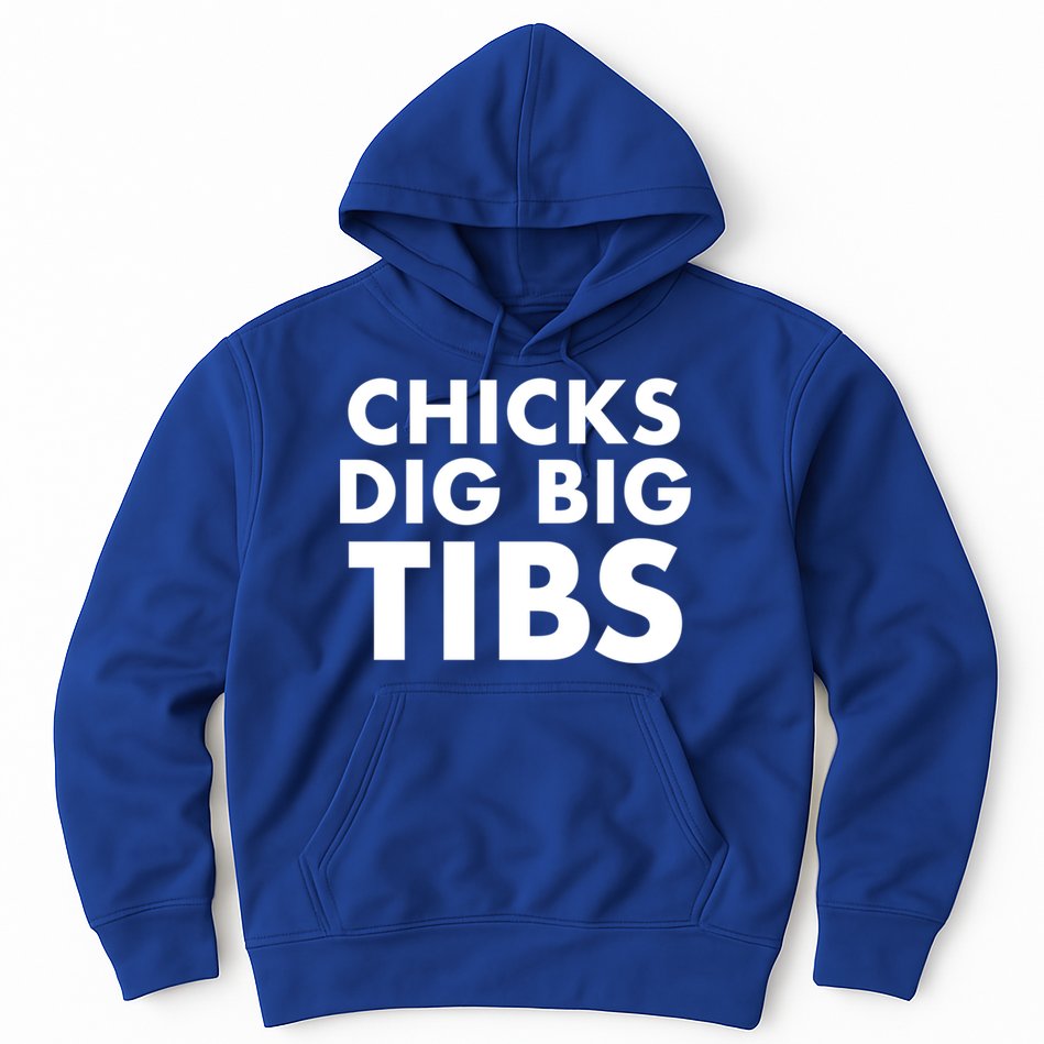 Chicks Dig Big Tibs Gift Funny Workout Leg Day Fitness Gym Gift Hoodie