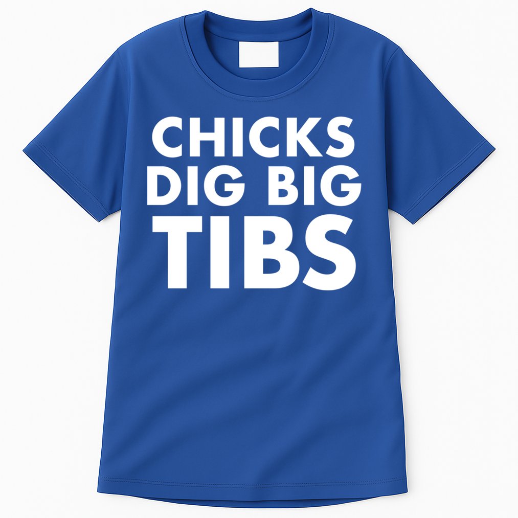 Chicks Dig Big Tibs Gift Funny Workout Leg Day Fitness Gym Gift Tall T-Shirt