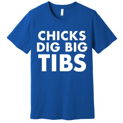 Chicks Dig Big Tibs Gift Funny Workout Leg Day Fitness Gym Gift Premium T-Shirt