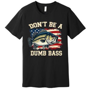 Classic DonT Be A Dumb Bass Funny Fishing Usa Flag Gift Premium T-Shirt