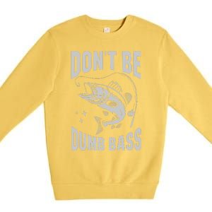 Classic DonT Be A Dumb Bass Funny Fishing Dad Bass Fish Premium Crewneck Sweatshirt