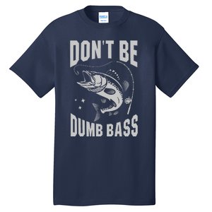 Classic DonT Be A Dumb Bass Funny Fishing Dad Bass Fish Tall T-Shirt